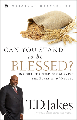 Can You Stand to Be Blessed?: Insights to Help You Survive the Peaks and Valleys - T. D. Jakes