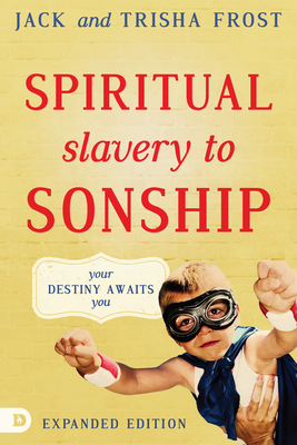 Spiritual Slavery to Sonship Expanded Edition: Your Destiny Awaits You - Jack Frost