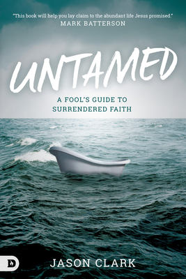 Untamed: A Fool's Guide to Surrendered Faith - Jason Clark