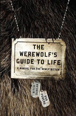 The Werewolf's Guide to Life: A Manual for the Newly Bitten - Ritch Duncan
