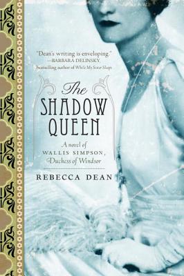 The Shadow Queen: A Novel of Wallis Simpson, Duchess of Windsor - Rebecca Dean