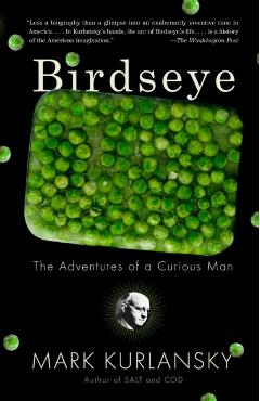 Birdseye: The Adventures of a Curious Man - Mark Kurlansky