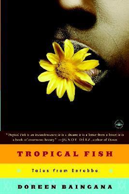 Tropical Fish: Tales from Entebbe - Doreen Baingana