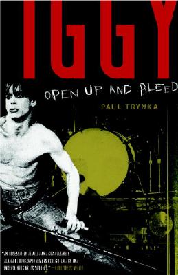 Iggy Pop: Open Up and Bleed: A Biography - Paul Trynka