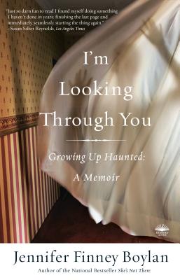 I'm Looking Through You: Growing Up Haunted: A Memoir - Jennifer Finney Boylan