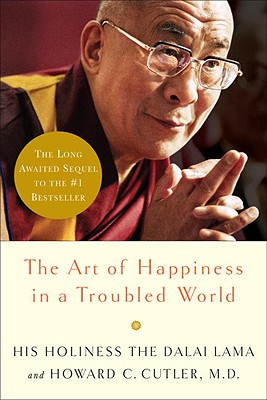 The Art of Happiness in a Troubled World - Dalai Lama