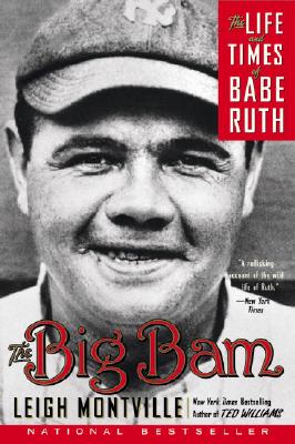 The Big Bam: The Life and Times of Babe Ruth - Leigh Montville