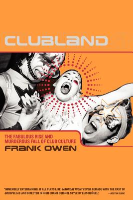 Clubland: The Fabulous Rise and Murderous Fall of Club Culture - Frank Owen
