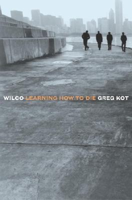 Wilco: Learning How to Die - Greg Kot