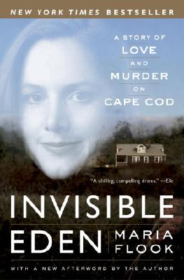 Invisible Eden: A Story of Love and Murder on Cape Cod - Maria Flook