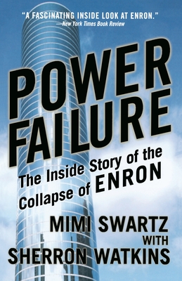 Power Failure: The Inside Story of the Collapse of Enron - Mimi Swartz