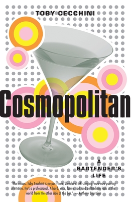 Coperta cărții 'Cosmopolitan: A Bartender's Life - Toby Cecchini'