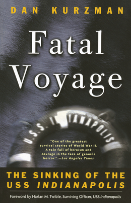 Fatal Voyage: The Sinking of the USS Indianapolis - Dan Kurzman
