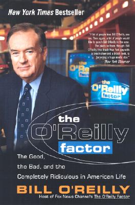 Coperta cărții 'The O'Reilly Factor: The Good, the Bad, and the Completely Ridiculous in American Life - Bill O'reilly'