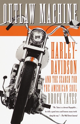 Outlaw Machine: Harley-Davidson and the Search for the American Soul - Brock Yates