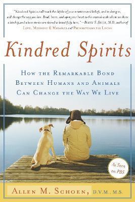 Kindred Spirits: How the Remarkable Bond Between Humans and Animals Can Change the Way We Live - Allen M. Schoen