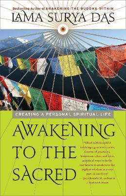 Awakening to the Sacred: Creating a Personal Spiritual Life - Lama Surya Das