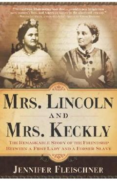 Coperta cărții 'Mrs. Lincoln and Mrs. Keckly: The Remarkable Story of the Friendship Between a First Lady and a Former Slave - Jennifer'