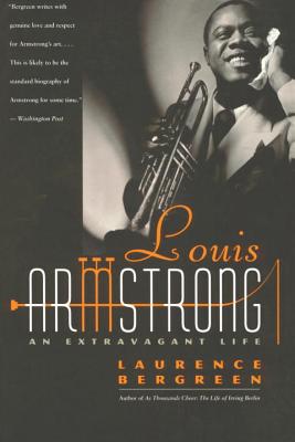 Louis Armstrong: An Extravagant Life - Laurence Bergreen