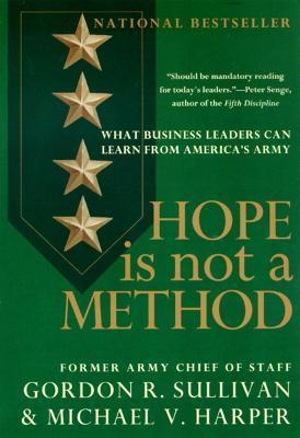 Hope Is Not a Method: What Business Leaders Can Learn from America's Army - Gordon R. Sullivan