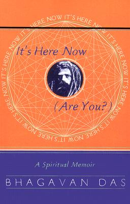 It's Here Now (Are You?): A Spiritual Memoir - Bhagavan Das