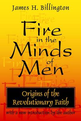 Fire in the Minds of Men: Origins of the Revolutionary Faith - James Billington