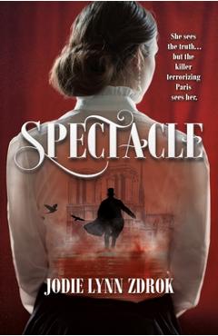 Coperta cărții 'Spectacle: A Historical Thriller in 19th Century Paris - Jodie Lynn Zdrok'