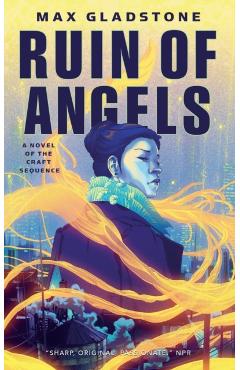 The Ruin of Angels: A Novel of the Craft Sequence - Max Gladstone