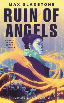 The Ruin of Angels: A Novel of the Craft Sequence - Max Gladstone
