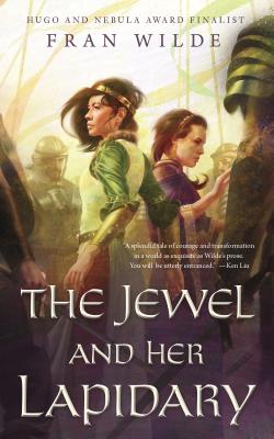 The Jewel and Her Lapidary - Fran Wilde