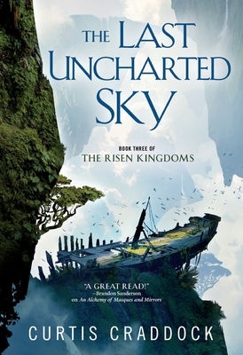 The Last Uncharted Sky: Book 3 of the Risen Kingdoms - Curtis Craddock