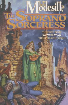 The Soprano Sorceress: The First Book of the Spellsong Cycle - L. E. Modesitt