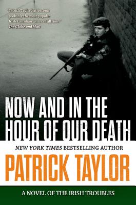 Now and in the Hour of Our Death: A Novel of the Irish Troubles - Patrick Taylor