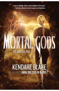 Coperta cărții 'Mortal Gods - Kendare Blake'