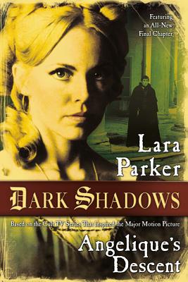 Dark Shadows: Angelique's Descent: Angelique's Descent - Lara Parker