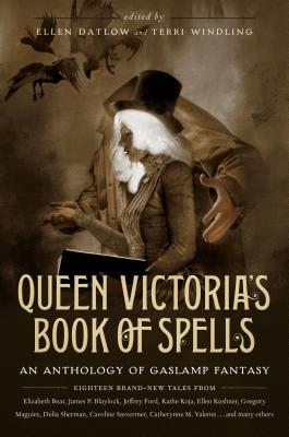 Queen Victoria's Book of Spells: An Anthology of Gaslamp Fantasy - Ellen Datlow
