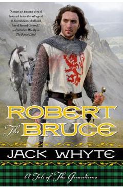 Coperta cărții 'Robert the Bruce: A Tale of the Guardians - Jack Whyte'