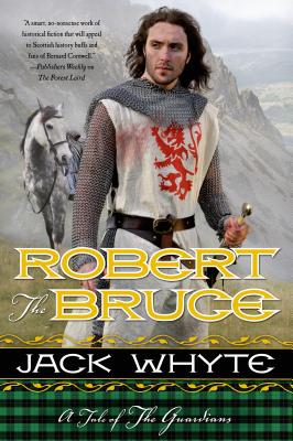 Robert the Bruce: A Tale of the Guardians - Jack Whyte