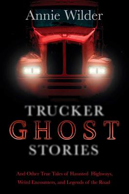 Trucker Ghost Stories - Annie Wilder