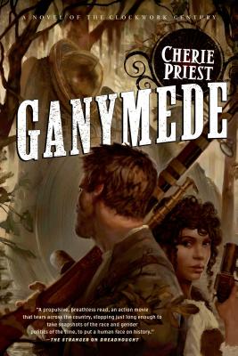 Ganymede: A Novel of the Clockwork Century - Cherie Priest