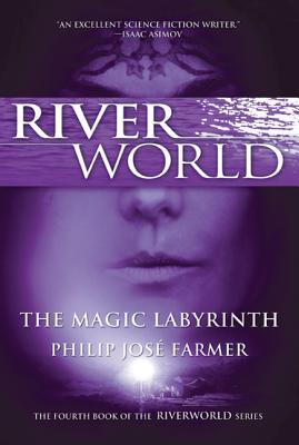 The Magic Labyrinth: The Fourth Book of the Riverworld Series - Philip Jose Farmer