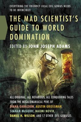 Mad Scientist's Guide to World Domi - John Joseph Adams