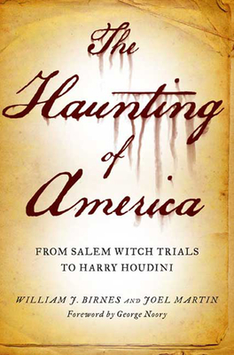 The Haunting of America: From the Salem Witch Trials to Harry Houdini - Joel Martin