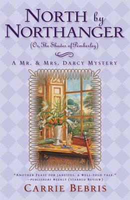 North by Northanger, or the Shades of Pemberley: A Mr. & Mrs. Darcy Mystery - Carrie Bebris