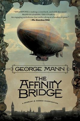 The Affinity Bridge: A Newbury & Hobbes Investigation - George Mann