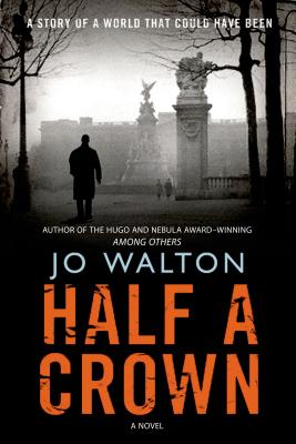 Half a Crown: A Story of a World That Could Have Been - Jo Walton