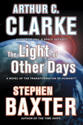 The Light of Other Days: A Novel of the Transformation of Humanity - Arthur C. Clarke