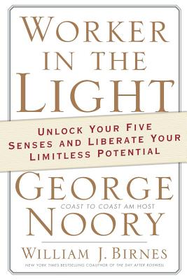 Worker in the Light: Unlock Your Five Senses and Liberate Your Limitless Potential - George Noory