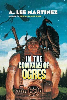 In the Company of Ogres - A. Lee Martinez