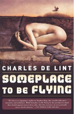 Someplace to Be Flying - Charles De Lint
